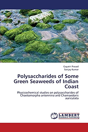 Polysaccharides of Some Green Seaweeds of Indian Coast: Physicochemical studies on polysaccharides of Chaetomorpha antennina and Chamaedoris auriculata