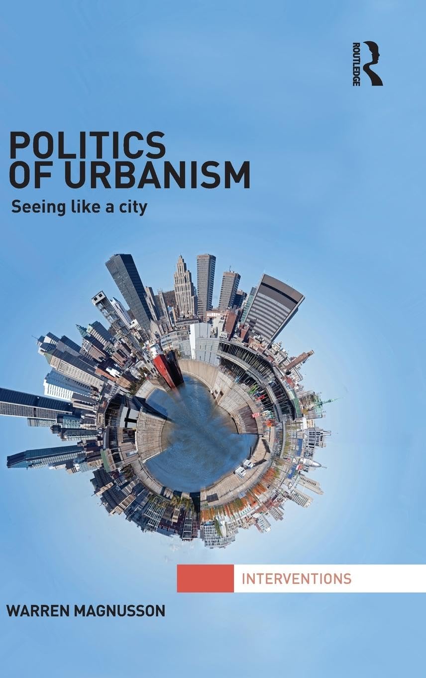 Politics of Urbanism: Seeing Like a City (Interventions)