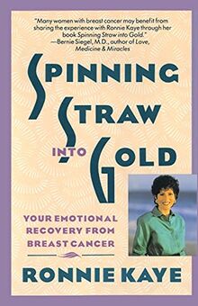 Spinning Straw Into Gold: Your Emotional Recovery From Breast Cancer