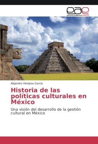Historia de las políticas culturales en México: Una visión del desarrollo de la gestión cultural en México