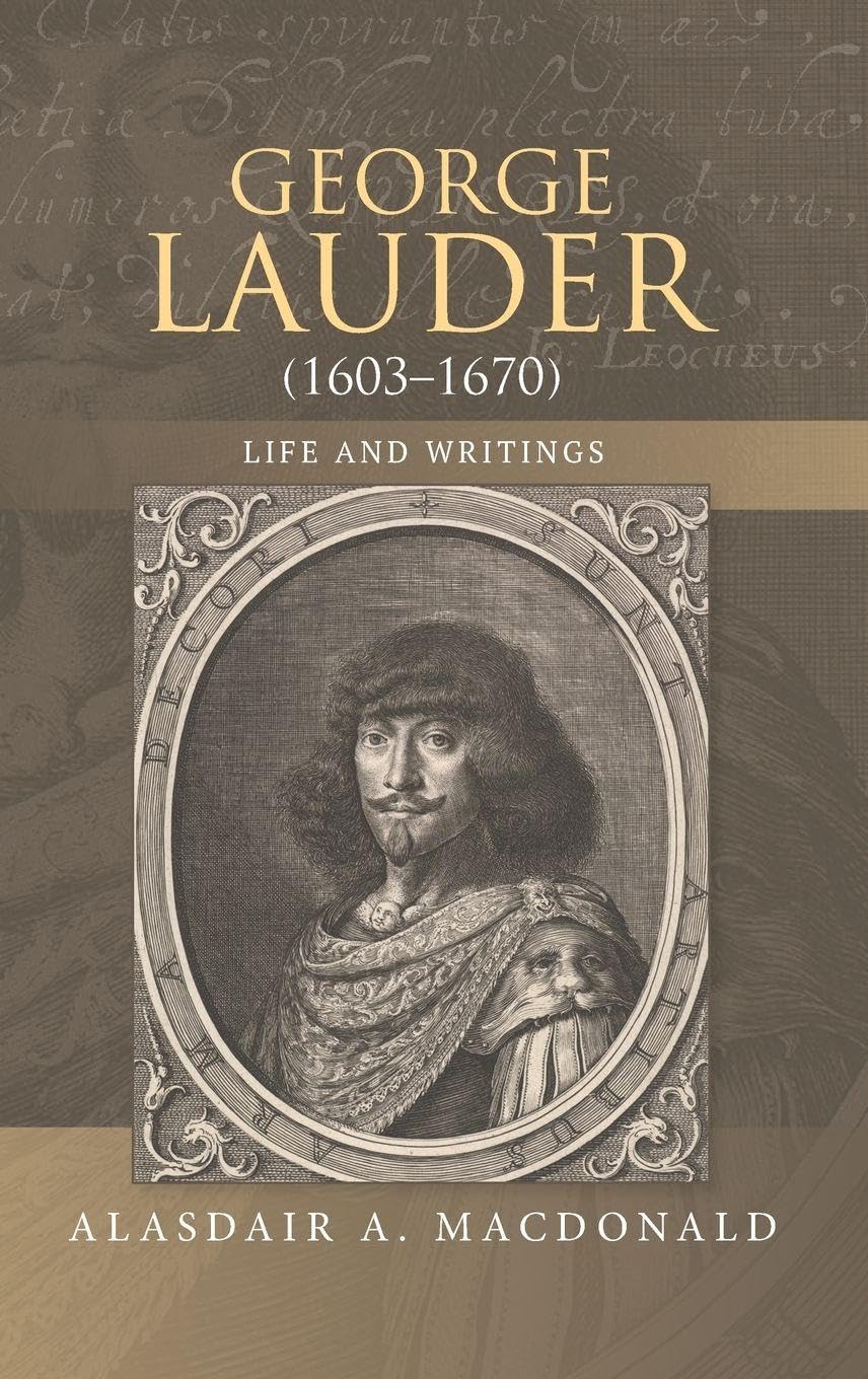 George Lauder (1603-1670): Life and Writings (Studies in Renaissance Literature, Band 35)