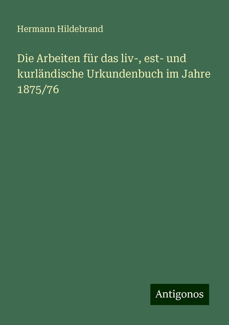 Die Arbeiten für das liv-, est- und kurländische Urkundenbuch im Jahre 1875/76