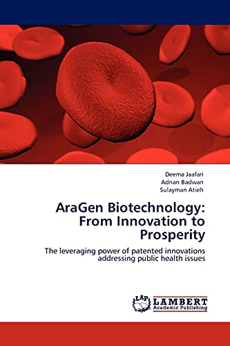 AraGen Biotechnology: From Innovation to Prosperity: The leveraging power of patented innovations addressing public health issues