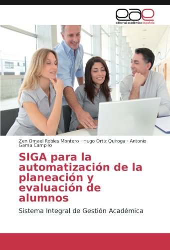 SIGA para la automatización de la planeación y evaluación de alumnos: Sistema Integral de Gestión Académica
