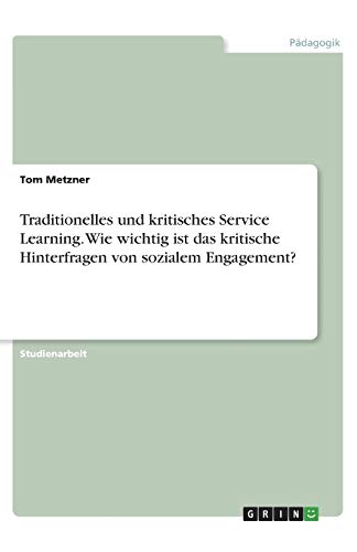 Traditionelles und kritisches Service Learning. Wie wichtig ist das kritische Hinterfragen von sozialem Engagement?