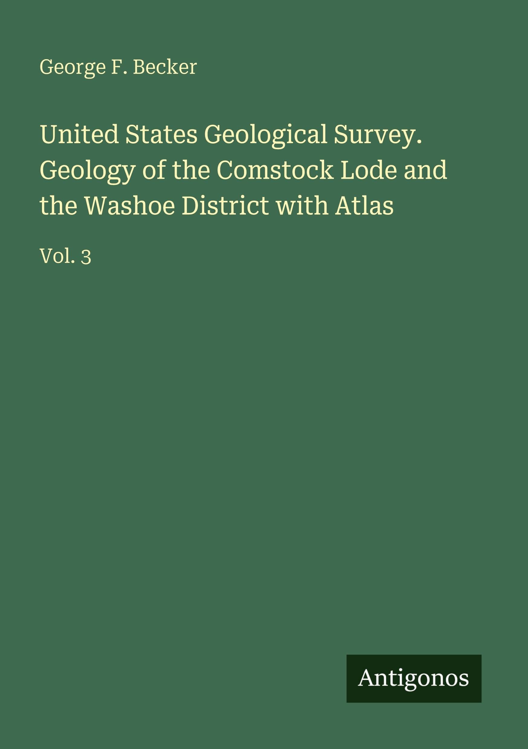 United States Geological Survey. Geology of the Comstock Lode and the Washoe District with Atlas: Vol. 3