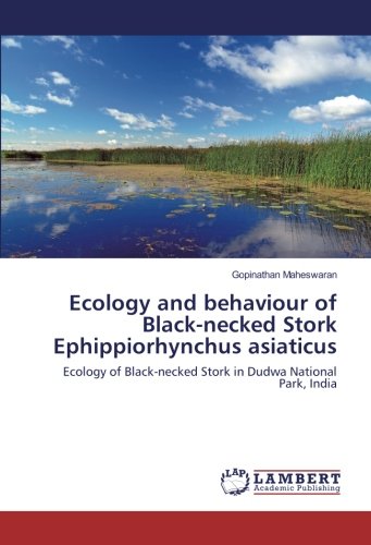 Ecology and behaviour of Black-necked Stork Ephippiorhynchus asiaticus: Ecology of Black-necked Stork in Dudwa National Park, India