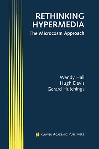 Rethinking Hypermedia: The Microcosm Approach (Electronic Publishing Series) (Electronic Publishing Series, 4, Band 4)