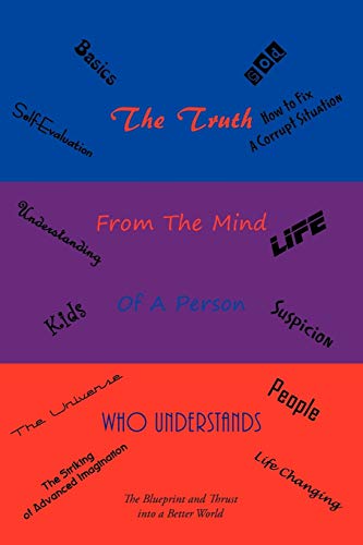 The Truth: From the Mind of A Person Who Understands