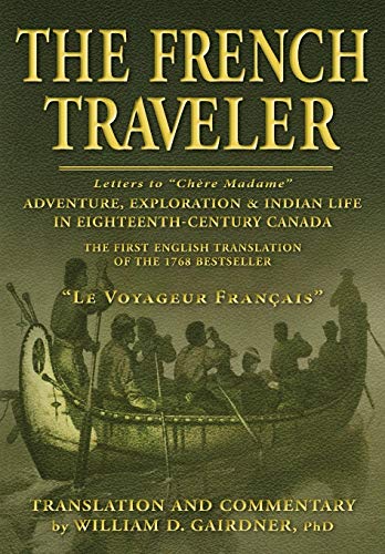 The French Traveler: Adventure, Exploration & Indian Life In Eighteenth-Century Canada