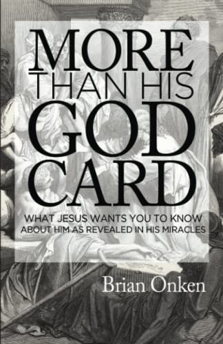 More than His God Card: What Jesus Wants You to Know About Him as Revealed in His Miracles