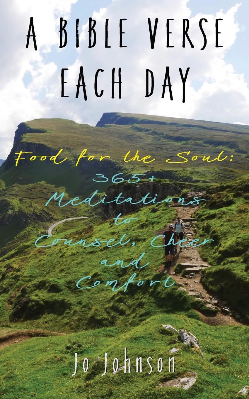 A BIBLE VERSE EACH DAY: Food for the Soul: 365+ Meditations to Counsel, Cheer and Comfort