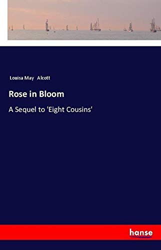 Rose in Bloom: A Sequel to 'Eight Cousins'