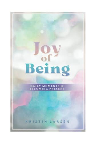 Joy Of Being: Daily Moments of Becoming Present