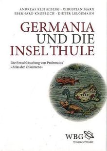 Germania und die Insel Thule: Die Entschlüsselung von Ptolemaios' "Atlas der Oikumene"