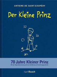 Der Kleine Prinz. Leinenausgabe: 70 Jahre Kleiner Prinz. Mit der Originalübersetzung und einer Einführung zur Entstehungsgeschichte