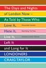 Londoners: The Days and Nights of London Now - As Told by Those Who Love It, Hate It, Live It, Left It and Long for It