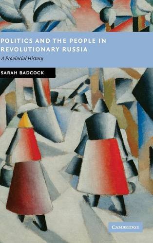 Politics and the People in Revolutionary Russia: A Provincial History (New Studies in European History)