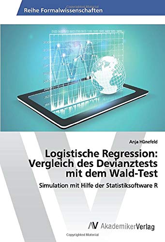 Logistische Regression: Vergleich des Devianztests mit dem Wald-Test: Simulation mit Hilfe der Statistiksoftware R