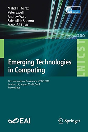 Emerging Technologies in Computing: First International Conference, iCETiC 2018, London, UK, August 23–24, 2018, Proceedings (Lecture Notes of the ... and Telecommunications Engineering, Band 200)