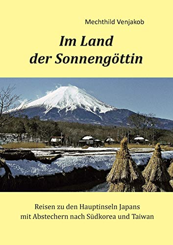 Im Land der Sonnengöttin: Reisen zu den Hauptinseln Japans mit Abstechern nach Südkorea und Taiwan