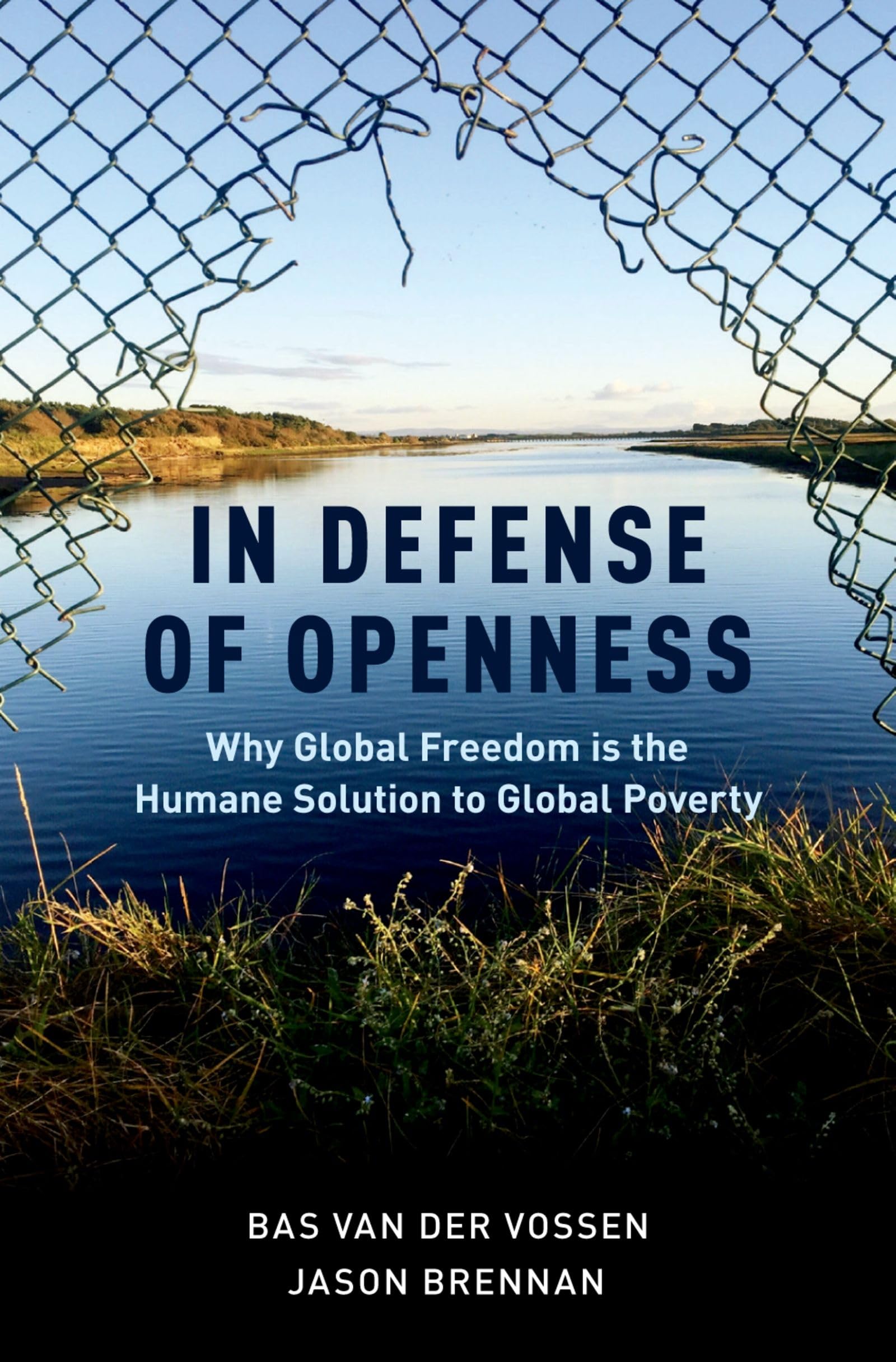IN DEFENSE OF OPENNESS C: Why Global Freedom Is the Humane Solution to Global Poverty
