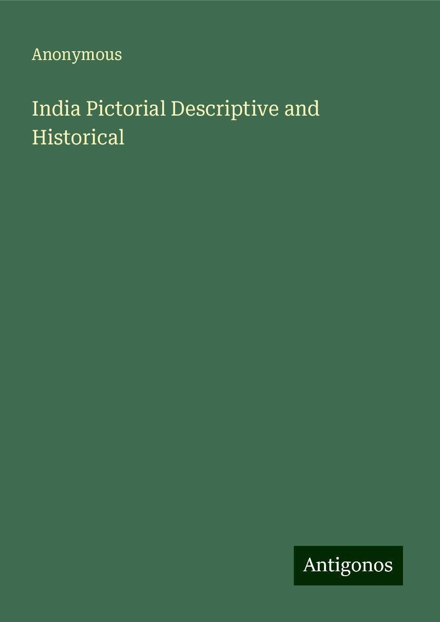 India Pictorial Descriptive and Historical