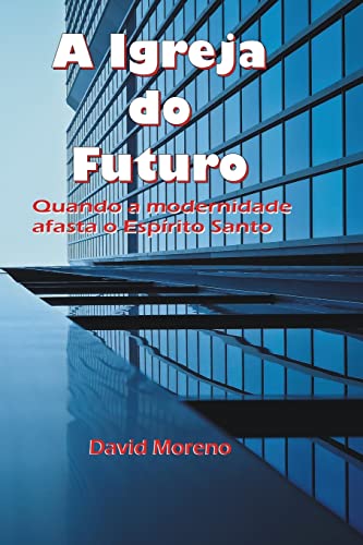 A Igreja do Futuro: Quando a modernidade afasta o Espírito Santo