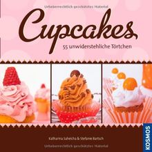 Cupcakes: 55 unwiderstehliche Törtchen