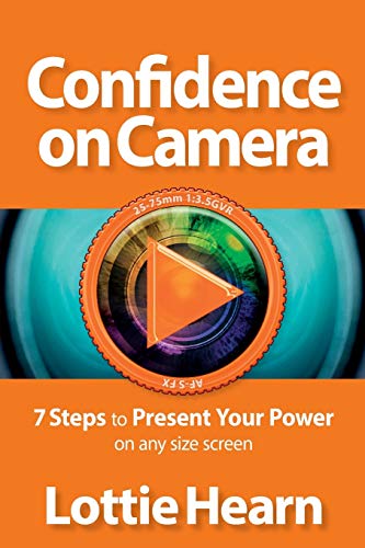 Confidence on Camera: 7 Steps to Present Your Power on any size screen