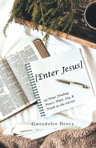 [Enter Jesus]: 49 Days Finding Peace, Hope, Joy, & Truth in the Savior