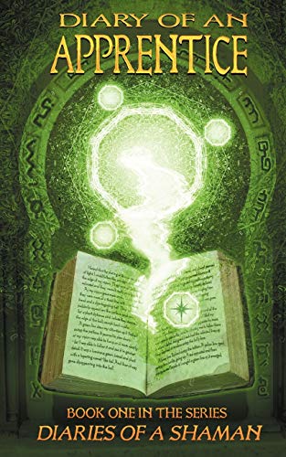 Diary of An Apprentice: Book One in the Series Diaries of a Shaman