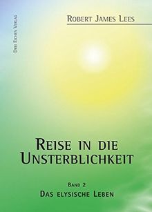 Reise in die Unsterblichkeit: Band II: Das elysische Leben