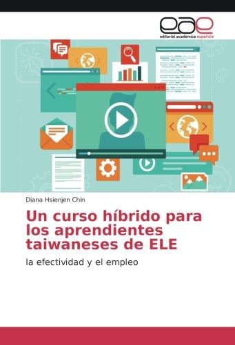 Un curso híbrido para los aprendientes taiwaneses de ELE: la efectividad y el empleo