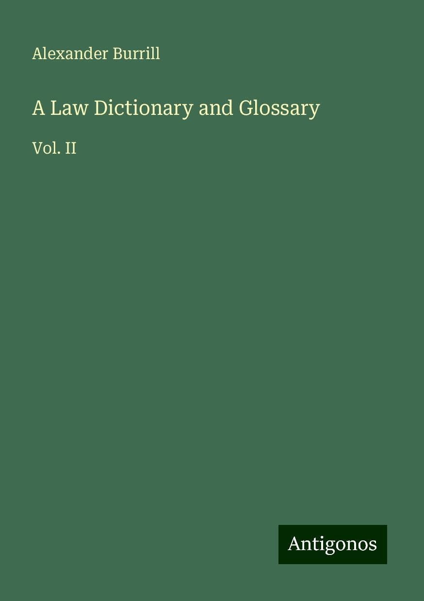 A Law Dictionary and Glossary: Vol. II