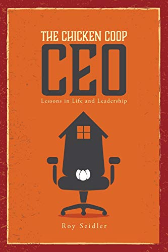The Chicken Coop CEO: Lessons in Life and Leadership