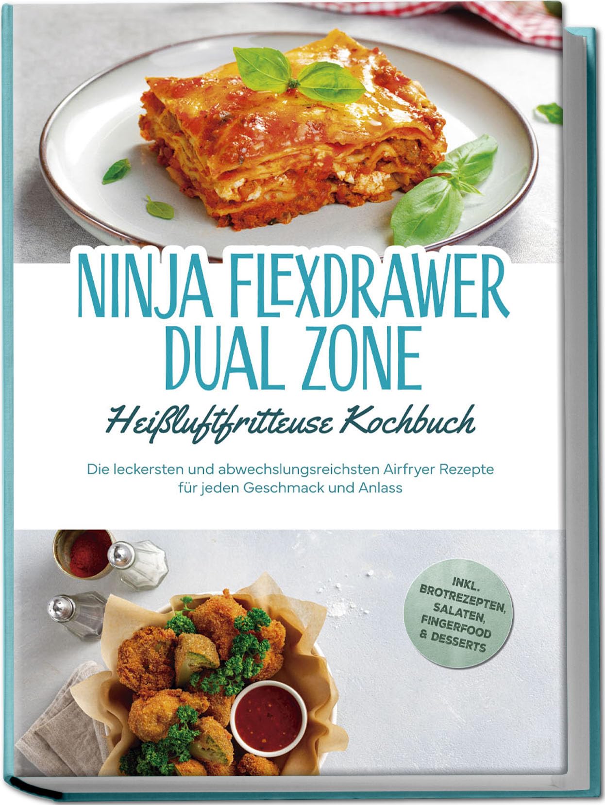 Auerbach, Carlotta: Ninja FlexDrawer Dual Zone Heißluftfritteuse Kochbuch: Die leckersten und abwechslungsreichsten Airfryer Rezepte für jeden Geschmack und Anlass - inkl. Brotrezepten, Salaten, Fingerfood & Desserts