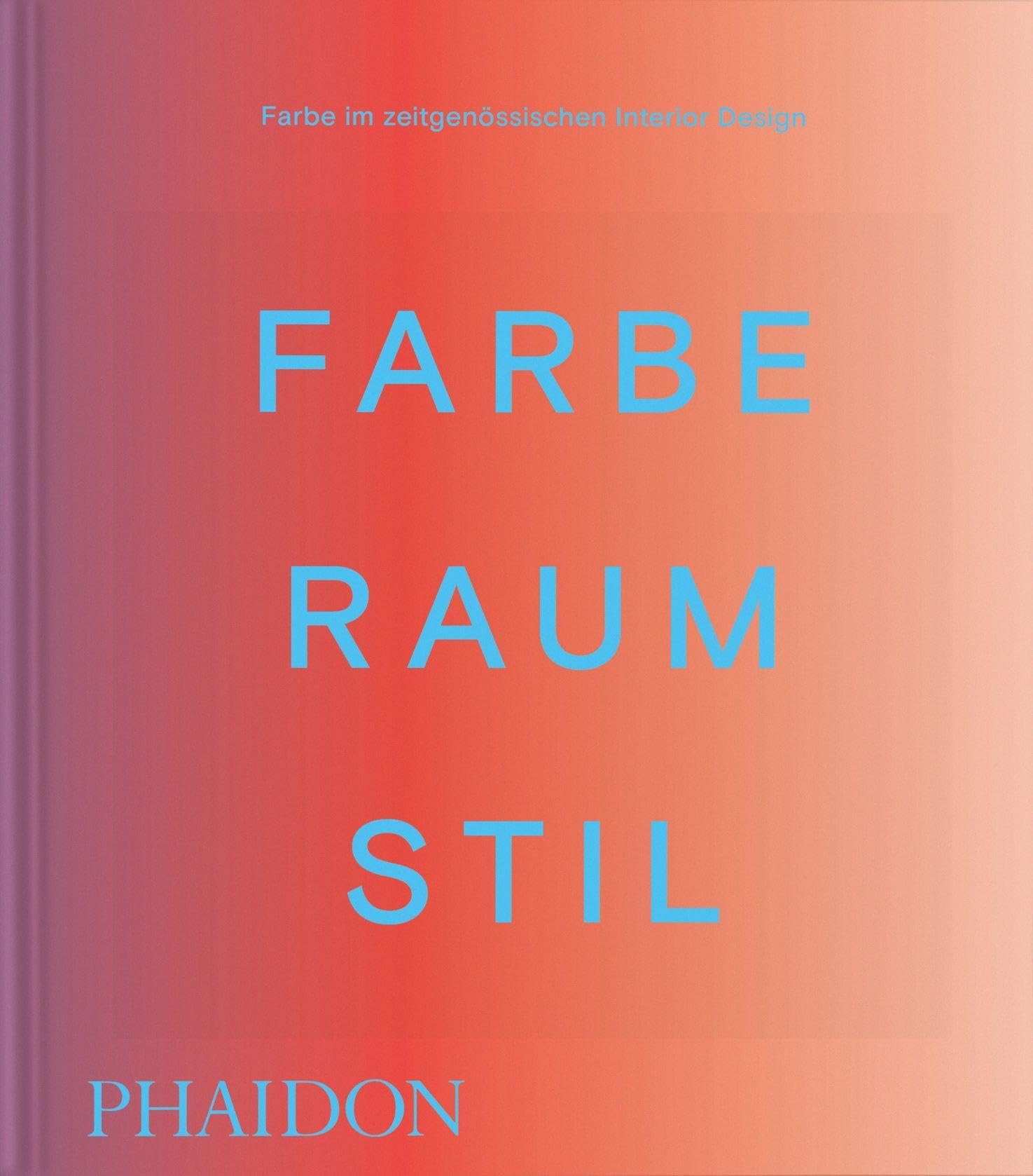 Farbe. Raum. Stil: Farbe im zeitgenössischen Interior Design