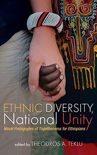 Ethnic Diversity, National Unity: Moral Pedagogies of Togetherness for Ethiopians