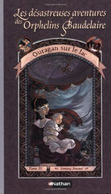 Ouragan sur le lacLes désastreuses aventures des orphelins Baudelaire, tome 3 : Ouragan sur le lac (Series Of Unfortunate Events (French))