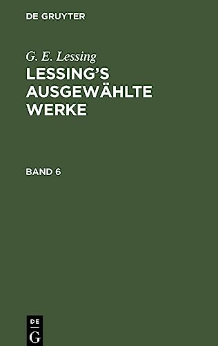 G. E. Lessing: Lessing’s ausgewählte Werke. Band 6