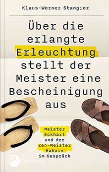 Über die erlangte Erleuchtung stellt der Meister eine Bescheinigung aus: Meister Eckhart und der Zen-Meister Hakuin im Gespräch