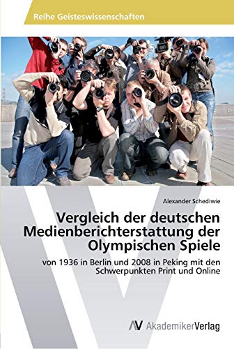 Vergleich der deutschen Medienberichterstattung der Olympischen Spiele: von 1936 in Berlin und 2008 in Peking mit den Schwerpunkten Print und Online