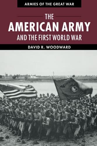 The American Army and the First World War (Armies of the Great War)