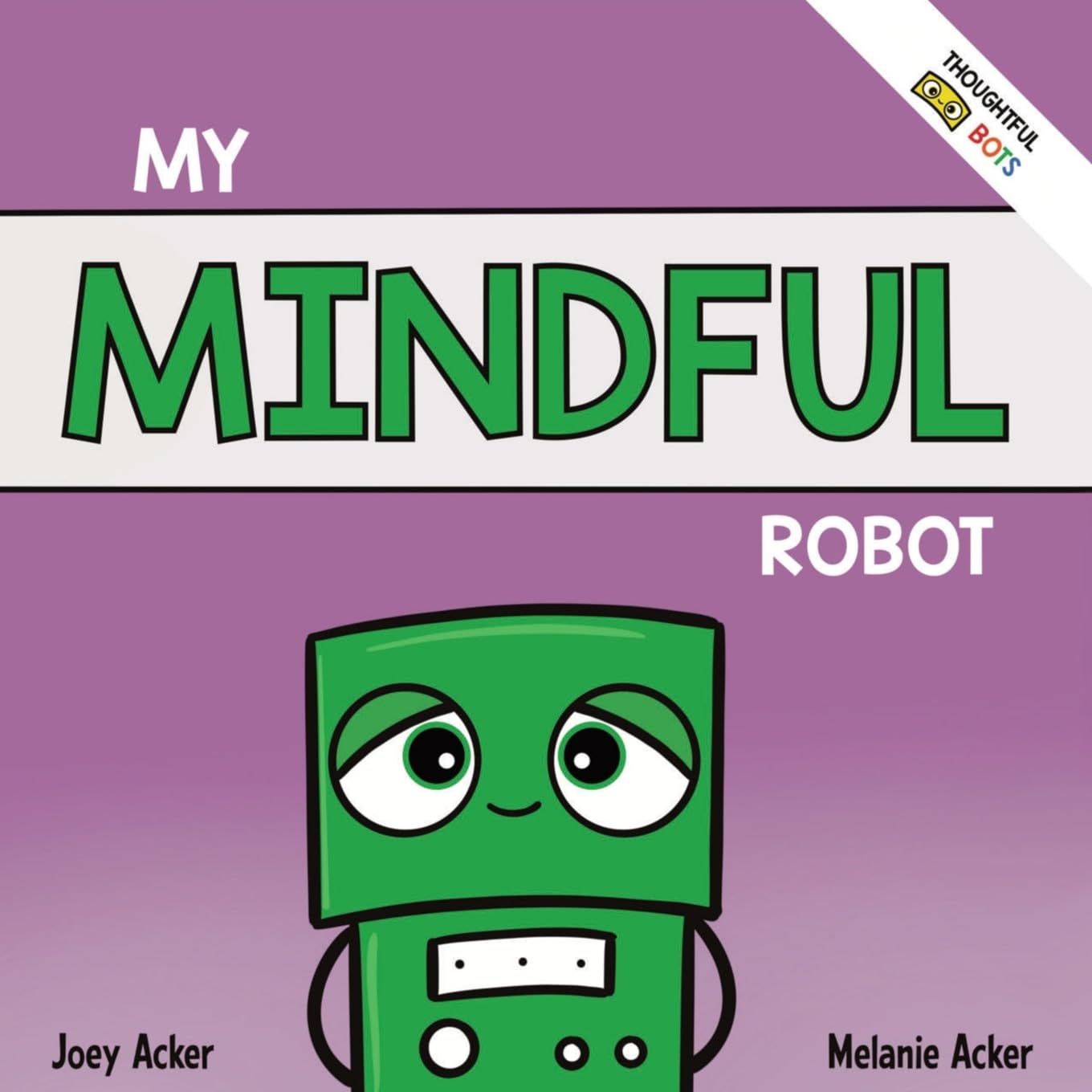 My Mindful Robot: A Children's Social Emotional Book About Managing Emotions with Mindfulness (Thoughtful Bots)