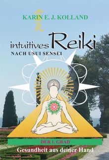 intuitives Reiki nach Usui Sensei der 1. Grad: Gesundheit aus deiner Hand