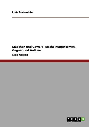 Mädchen und Gewalt. Erscheinungsformen, Gegner und Anlässe