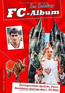 FC-Album: Unvergessliche Sprüche, Fotos, Anekdoten rund um den 1. FC Köln