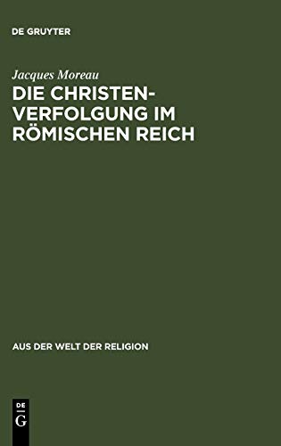 Die Christenverfolgung im Römischen Reich (Aus der Welt der Religion. Neue Folge, N.F. 2, Band 2)