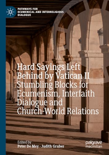Hard Sayings Left Behind by Vatican II: Stumbling Blocks for Ecumenism, Interfaith Dialogue and Church-World Relations (Pathways for Ecumenical and Interreligious Dialogue)